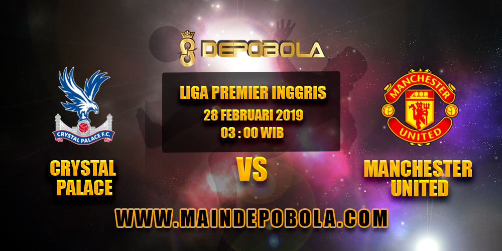 Prediksi Bola Crystal Palace vs Manchester United 28 Februari 2019