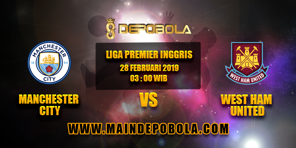 Prediksi Bola Manchester City vs West Ham United 28 Februari 2019