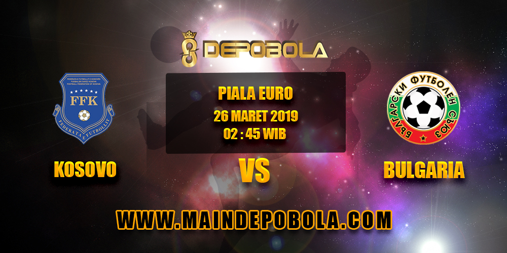 Prediksi Bola Kosovo vs Bulgaria 26 Maret 2019