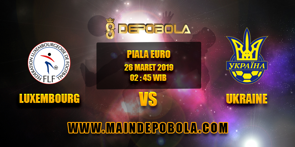 Prediksi Bola Luxembourg vs Ukraine 26 Maret 2019