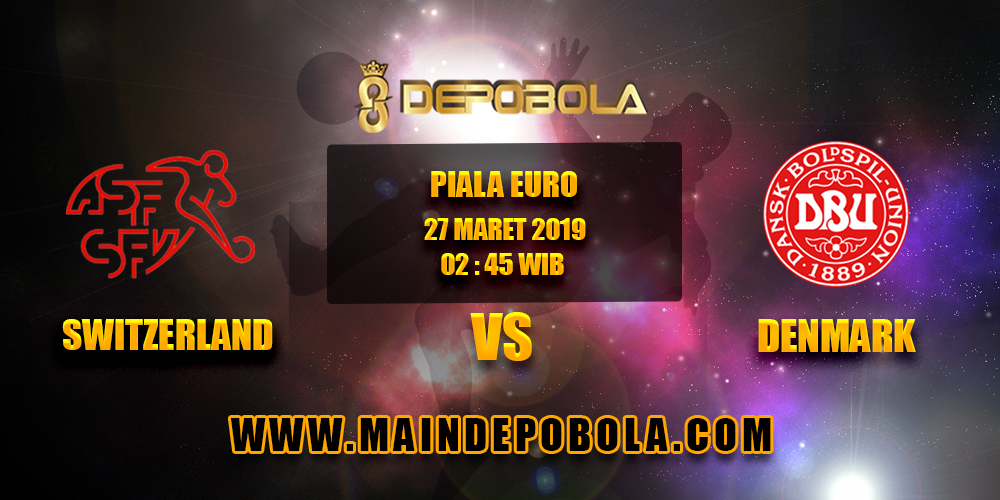 Prediksi Bola Switzerland vs Denmark 27 Maret 2019