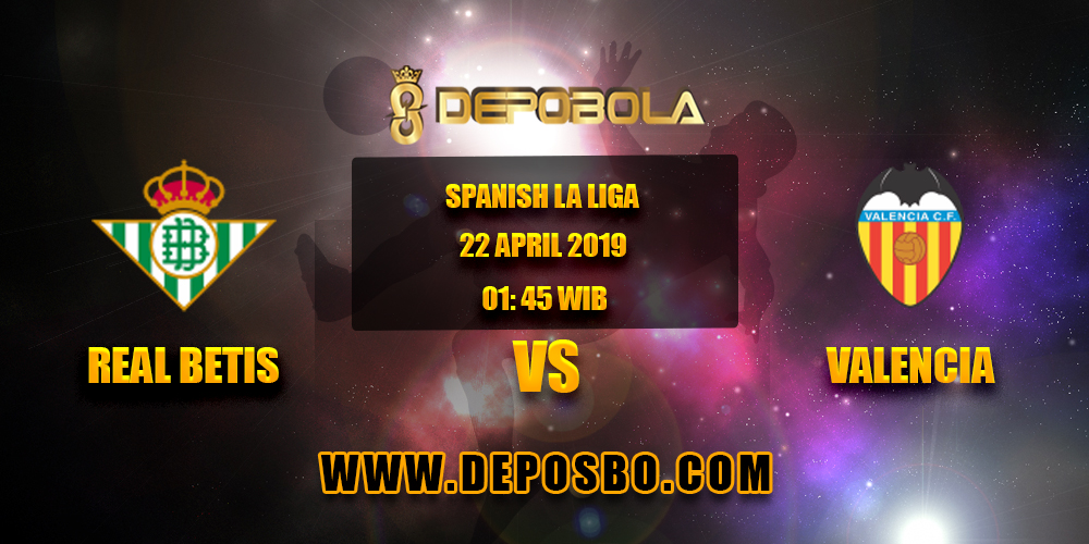 Prediksi Bola Real Betis vs Valencia 22 April 2019