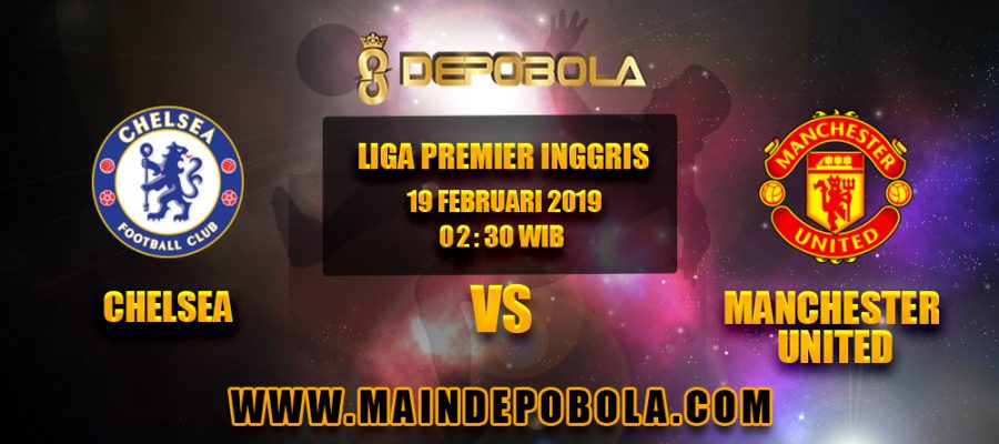 Prediksi Bola Chelsea vs Manchester United 19 Februari 2019
