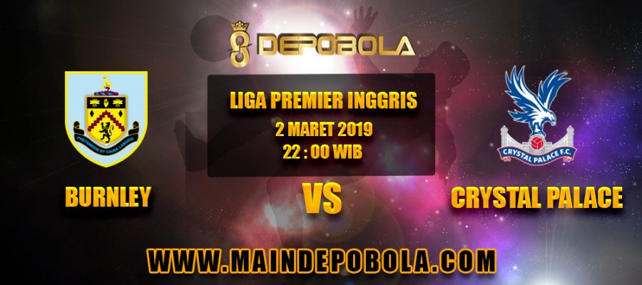 Prediksi Bola Burnley vs Crystal Palace 2 Maret 2019