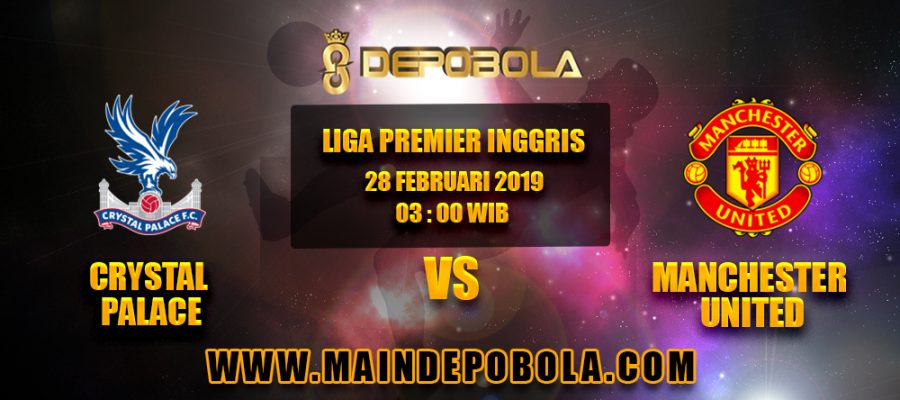 Prediksi Bola Crystal Palace vs Manchester United 28 Februari 2019