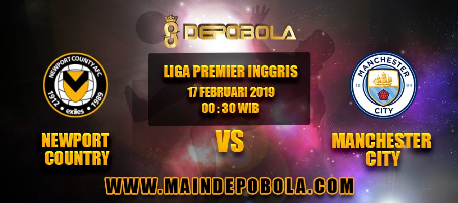 Prediksi Bola Newport Country vs Manchester City 17 Februari 2019