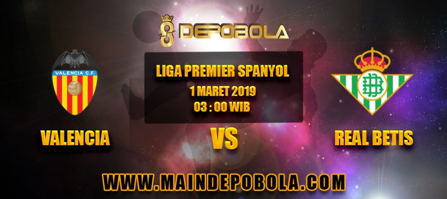 Prediksi Bola Valencia vs Real Betis 1 Maret 2019