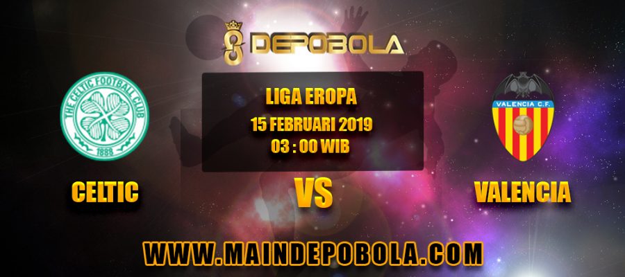 Prediksi Bola Celtic vs Valencia 15 Februari 2019