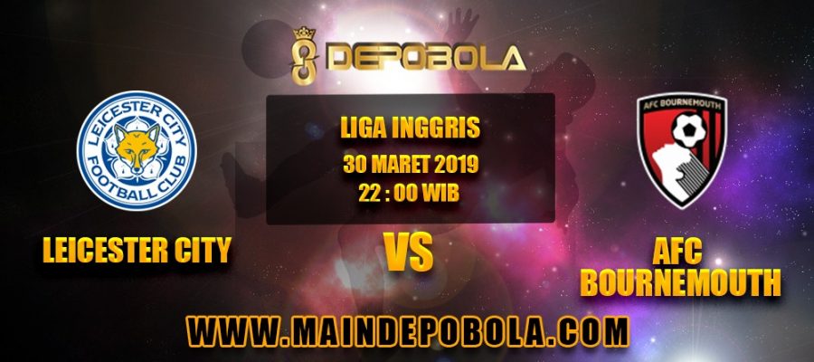 Prediksi Bola Leicester City vs AFC Bournemouth 30 Maret 2019