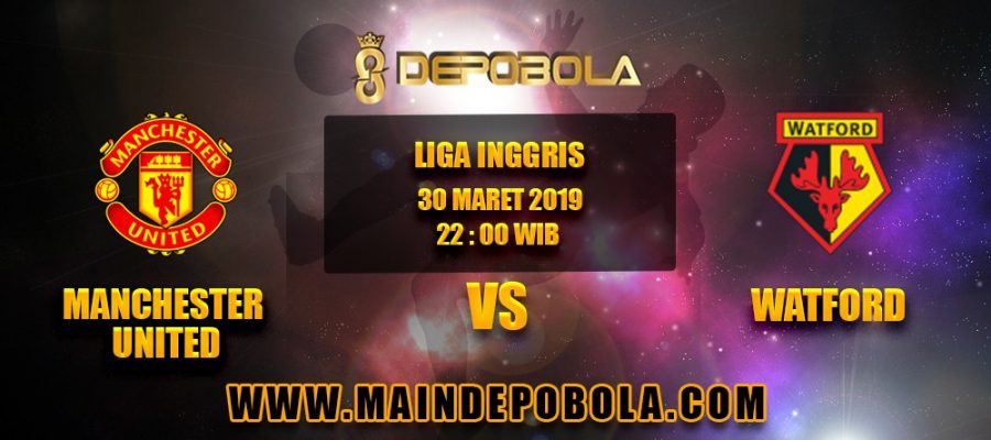 Prediksi Bola Manchester United vs Watford 30 Maret 2019