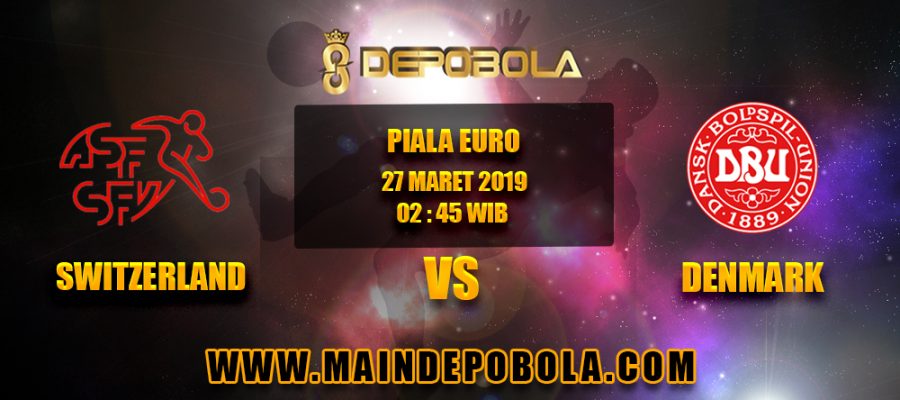 Prediksi Bola Switzerland vs Denmark 27 Maret 2019