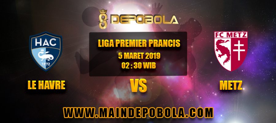 Prediksi Bola Le Havre vs Metz 5 Maret 2019