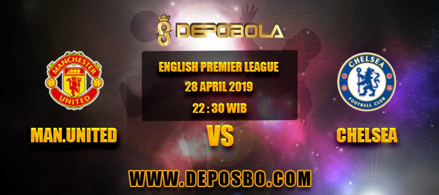 Prediksi Bola Manchester United vs Chelsea 28 April 2019