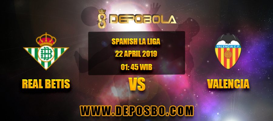 Prediksi Bola Real Betis vs Valencia 22 April 2019